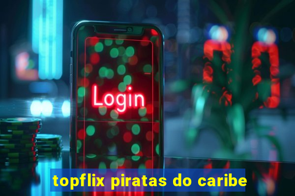 topflix piratas do caribe